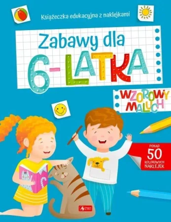 Wzorowy maluch. Zabawy dla 6-latka - praca zbiorowa