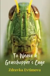 To Weave a Grasshopper's Cage - Evtimova Zdravka