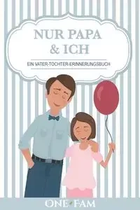 Nur Papa & Ich - Ein Vater-Tochter Erinneringsbuch - OneFam