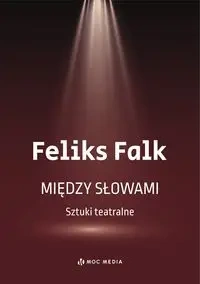 Między słowami Sztuki teatralne - Feliks Falk