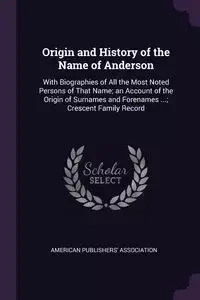 Origin and History of the Name of Anderson - American Publishers' Association
