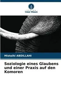 Soziologie eines Glaubens und einer Praxis auf den Komoren - ABDILLAHI Mistoihi