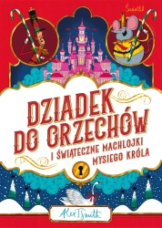 Dziadek do orzechów i świąteczne machlojki Mysiego - Alex T. Smith