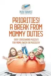 Priorities! A Break from Mommy Duties | Easy Crossword Puzzles for Moms (with 50 puzzles!) - Puzzle Therapist