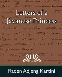 Letters of a Javanese Princess - Raden Adjeng Kartini Adjeng Kartini