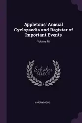 Appletons' Annual Cyclopaedia and Register of Important Events; Volume 18 - Anonymous