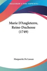 Marie D'Angleterre, Reine-Duchesse (1749) - Marguerite Lussan De