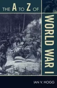 The A to Z of World War I - Ian V. Hogg