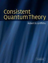 Consistent Quantum Theory - Griffiths Robert B.