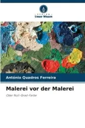 Malerei vor der Malerei - António Quadros Ferreira