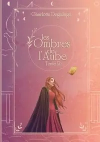 Les Ombres de l'Aube - Charlotte Deghilage