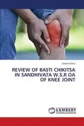 REVIEW OF BASTI CHIKITSA IN SANDHIVATA W.S.R OA OF KNEE JOINT - Rana Daksha