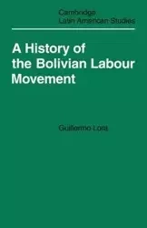 A History of the Bolivian Labour Movement 1848 1971 - Lora Guillermo