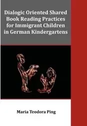 Dialogic Oriented Shared Book Reading Practices for Immigrant Children in German Kindergartens - Ping Maria Teodora