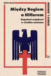Między Bogiem a Hitlerem. Kapelani wojskowi... - Doris L. Bergen