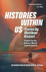 Histories Within Us - Matthew Kressel
