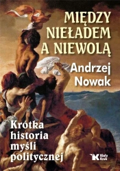 Między nieładem, a niewolą - Andrzej Nowak