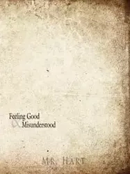 Feeling Good And Misunderstood - Mr. Hart,