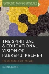 The Spiritual and Educational Vision of Parker J. Palmer - Elena Soto
