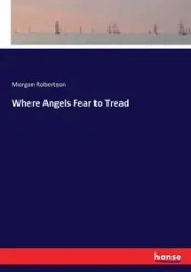 Where Angels Fear to Tread - Morgan Robertson