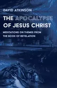 The Apocalypse of Jesus Christ - David Atkinson