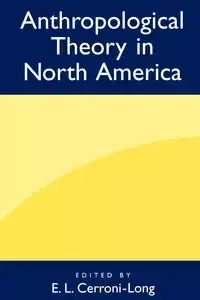 Anthropological Theory in North America - Cerroni-Long E. L.