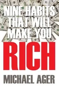 Nine Habits That Will Make You Rich - Michael Ager