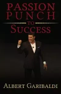 Passion Punch to Success - Albert Garibaldi