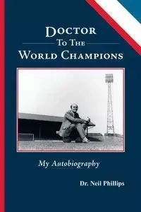 Doctor To The World Champions - Neil Phillips