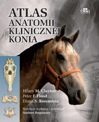 Atlas anatomii klinicznej konia - Peter F. Flood, Hilary Clayton M., Diana S. Rosen