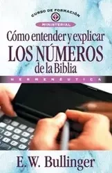 Cómo entender y explicar los números de la Biblia - Bullinguer E. W.