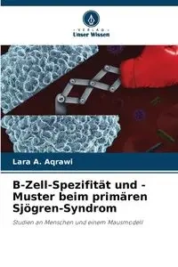 B-Zell-Spezifität und -Muster beim primären Sjögren-Syndrom - Lara A. Aqrawi