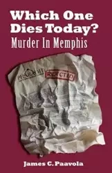 Which One Dies Today? Murder In Memphis - James Paavola
