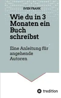 Wie du in 3 Monaten ein Buch schreibst - Frank Sven