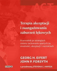 Terapia akceptacji i zaangażowania zaburzeń.. - Georg H. Eifert, John P. Forsyth