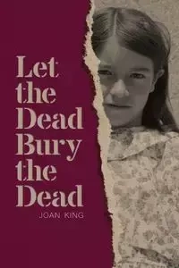 Let the Dead Bury the Dead - Joan King
