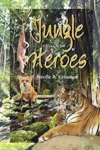 Jungle Heroes - Neville A. Kirkwood