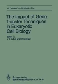The Impact of Gene Transfer Techniques in Eucaryotic Cell Biology - Schell J. S.