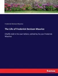 The Life of Frederick Denison Maurice - Maurice Frederick Denison