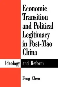 Economic Transition and Political Legitimacy in Post-Mao China - Chen Feng