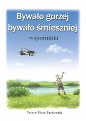 Bywało gorzej, bywało smieszniej. Wspominki - Cezary Piotr Tarkowski