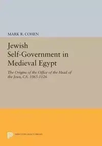 Jewish Self-Government in Medieval Egypt - Cohen Mark R.