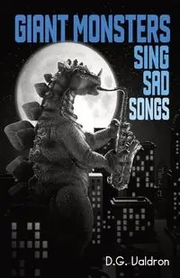 Giant Monsters Sing Sad Songs - Valdron D.G.