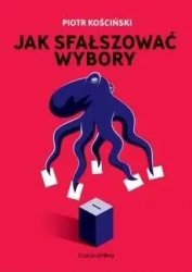 Jak sfałszować wybory - Piotr Kościński