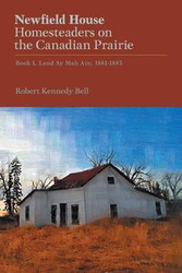 Newfield House, Homesteaders on the Canadian Prairie - Bell Robert Kennedy