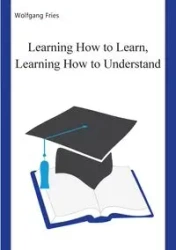 Learning How to Learn, Learning How to Understand - Fries Wolfgang