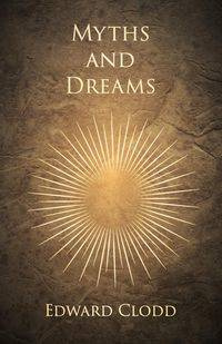 Myths and Dreams - Edward Clodd