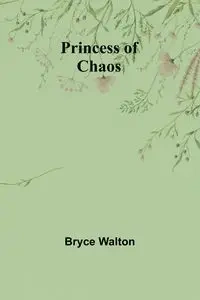 Princess of Chaos - Walton Bryce