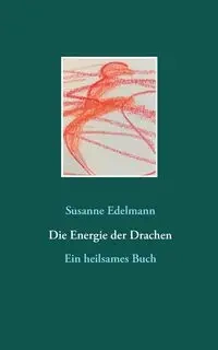 Die Energie der Drachen - Susanne Edelmann