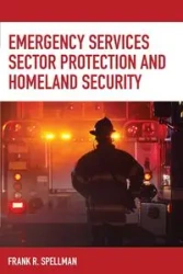 Emergency Services Sector Protection and Homeland Security - Frank R. Spellman